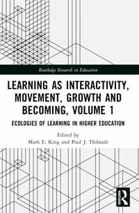 Learning as Interactivity, Movement, Growth and Becoming, Volume 1 : Ecologies of Learning in Higher Education - Mark E. King