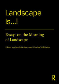 Landscape Is...! : Essays on the Meaning of Landscape - Gareth Doherty