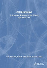 Aa¹£a¹­Äa¹gaha¹daya : A Scientific Synopsis of the Classic Ayurveda Text - G.R. Arun Raj