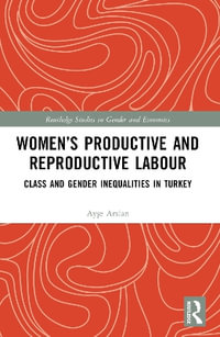 Women's Productive and Reproductive Labour : Class and Gender Inequalities in Turkey - AyÅ?e Arslan