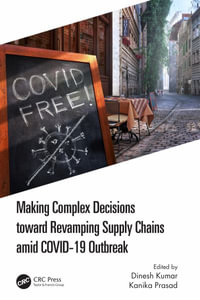 Making Complex Decisions Toward Revamping Supply Chains Amid Covid-19 Outbreak - Dinesh Kumar