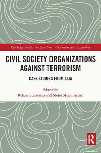 Civil Society Organizations Against Terrorism : Case Studies from Asia - Rohan Gunaratna