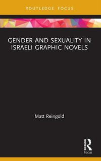 Gender and Sexuality in Israeli Graphic Novels : Routledge Focus on Gender, Sexuality, and Comics - Matt Reingold