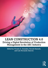 Lean Construction 4.0 : Driving a Digital Revolution of Production Management in the AEC Industry - Vicente A. GonzÃ¡lez