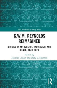 G.W.M. Reynolds Reimagined : Studies in Authorship, Radicalism, and Genre, 1830-1870 - Jennifer Conary