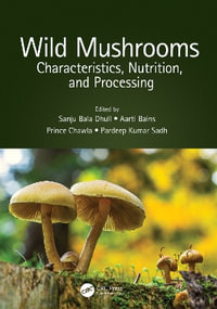 Wild Mushrooms : Characteristics, Nutrition, and Processing - Sanju Bala Dhull