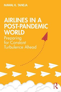 Airlines in a Post-Pandemic World : Preparing for Constant Turbulence Ahead - Nawal K. Taneja