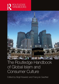 The Routledge Handbook of Global Islam and Consumer Culture : Routledge Handbooks in Religion - Birgit Krawietz