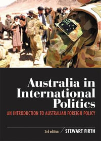 Australia in International Politics : An introduction to Australian foreign policy - Stewart Firth