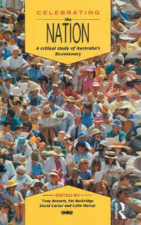 Celebrating the Nation : A critical study of Australia's bicentenary - Tony Bennett