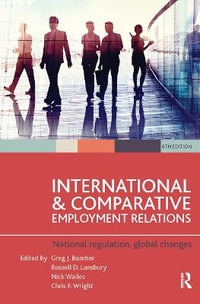 International and Comparative Employment Relations : National regulation, global changes - Greg J Bamber