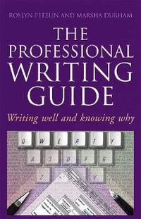 Professional Writing Guide : Writing well and knowing why - Roslyn Petelin