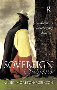 Sovereign Subjects : Indigenous sovereignty matters - Aileen Moreton-Robinson