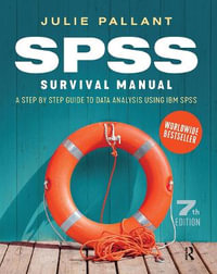 SPSS Survival Manual : A step by step guide to data analysis using IBM SPSS - Julie Pallant