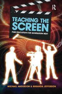 Teaching the Screen : Film education for Generation Next - Michael Anderson