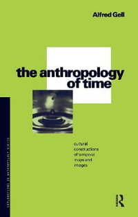 The Anthropology of Time : Cultural Constructions of Temporal Maps and Images - Alfred Gell