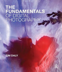 The Fundamentals of Digital Photography : Fundamentals - Tim Daly