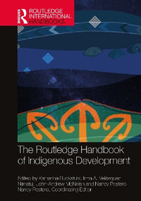 The Routledge Handbook of Indigenous Development : Routledge International Handbooks - Irma A. Velasquez Nimatuj