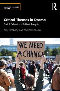 Critical Themes in Drama : Social, Cultural and Political Analysis - Kelly Freebody