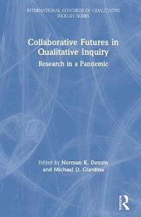 Collaborative Futures in Qualitative Inquiry : Research in a Pandemic - Norman K. Denzin