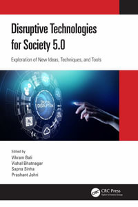 Disruptive Technologies for Society 5.0 : Exploration of New Ideas, Techniques, and Tools - Vikram Bali