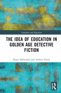 The Idea of Education in Golden Age Detective Fiction : Literature and Education - Roger Dalrymple