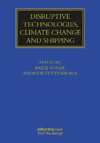 Disruptive Technologies, Climate Change and Shipping : Maritime and Transport Law Library - Baris Soyer