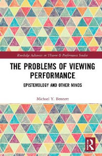 The Problems of Viewing Performance : Epistemology and Other Minds - Michael Y. Bennett