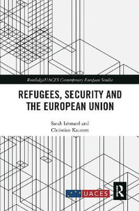 Refugees, Security and the European Union : Routledge/UACES Contemporary European Studies - Sarah LÃ©onard