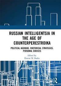 Russian Intelligentsia in the Age of Counterperestroika : Political Agendas, Rhetorical Strategies, Personal Choices - Dmitri N. Shalin