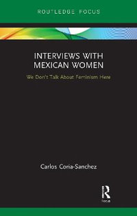 Interviews with Mexican Women : We Don't Talk About Feminism Here - Carlos Coria-Sanchez