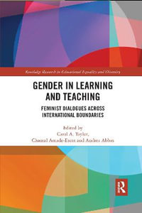 Gender in Learning and Teaching : Feminist Dialogues Across International Boundaries - Andrea Abbas