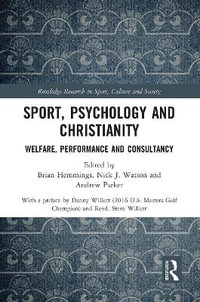 Sport, Psychology and Christianity : Welfare, Performance and Consultancy - Brian Hemmings