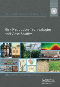 Engineering Tools for Environmental Risk Management : 4. Risk Reduction Technologies and Case Studies - Katalin Gruiz