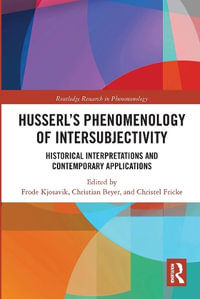 Husserl's Phenomenology of Intersubjectivity : Historical Interpretations and Contemporary Applications - Frode Kjosavik