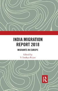 India Migration Report 2018 : Migrants in Europe - S. Irudaya Rajan