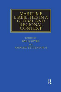 Maritime Liabilities in a Global and Regional Context : Maritime and Transport Law Library - Baris Soyer