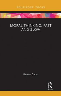 Moral Thinking, Fast and Slow : Routledge Focus on Philosophy - Hanno Sauer