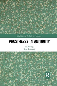 Prostheses in Antiquity : Medicine and the Body in Antiquity - Jane Draycott