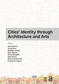 Cities' Identity Through Architecture and Arts : Proceedings of the International Conference on Cities' Identity through Architecture and Arts (CITAA 2017), May 11-13, 2017, Cairo, Egypt - Anna Catalani