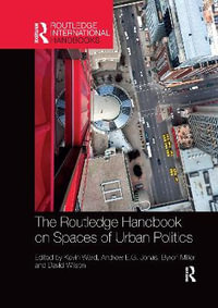 The Routledge Handbook on Spaces of Urban Politics : Routledge International Handbooks - Kevin Ward