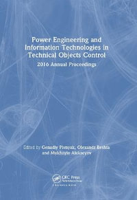 Power Engineering and Information Technologies in Technical Objects Control : 2016 Annual Proceedings - Genadiy Pivnyak