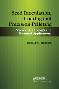 Seed Inoculation, Coating and Precision Pelleting : Science, Technology and Practical Applications - Gerald M. Bennett