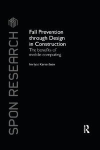 Fall Prevention Through Design in Construction : The Benefits of Mobile Computing - Imriyas Kamardeen