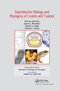 Reproductive Biology and Phylogeny of Lizards and Tuatara : Reproductive Biology and Phylogeny - Justin L. Rheubert