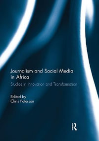 Journalism and Social Media in Africa : Studies in Innovation and Transformation - Chris Paterson