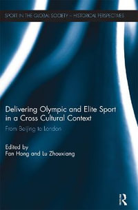 Delivering Olympic and Elite Sport in a Cross Cultural Context : From Beijing to London - Fan Hong