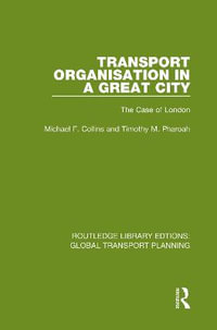 Transport Organisation in a Great City : The Case of London - Michael F. Collins