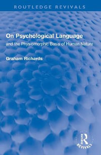 On Psychological Language : and the Physiomorphic Basis of Human Nature - Graham Richards