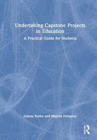 Undertaking Capstone Projects in Education : A Practical Guide for Students - Jolanta Burke